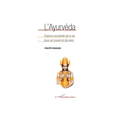 Livre : L'Ayurvéda - Science ancestrale de la vie pour un nouvel art de vivre